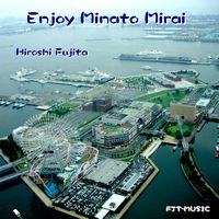 Enjoy Minato Mirai - Hiroshi Fujita